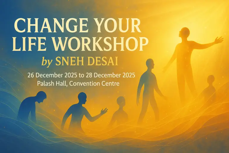CHANGE YOUR LIFE WORKSHOP by SNEH DESAI